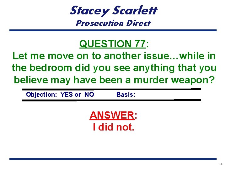 Stacey Scarlett Prosecution Direct QUESTION 77: Let me move on to another issue…while in