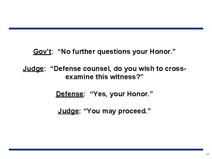 Gov’t: “No further questions your Honor. ” Judge: “Defense counsel, do you wish to
