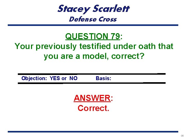 Stacey Scarlett Defense Cross QUESTION 79: Your previously testified under oath that you are