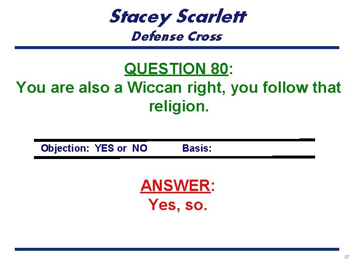 Stacey Scarlett Defense Cross QUESTION 80: You are also a Wiccan right, you follow