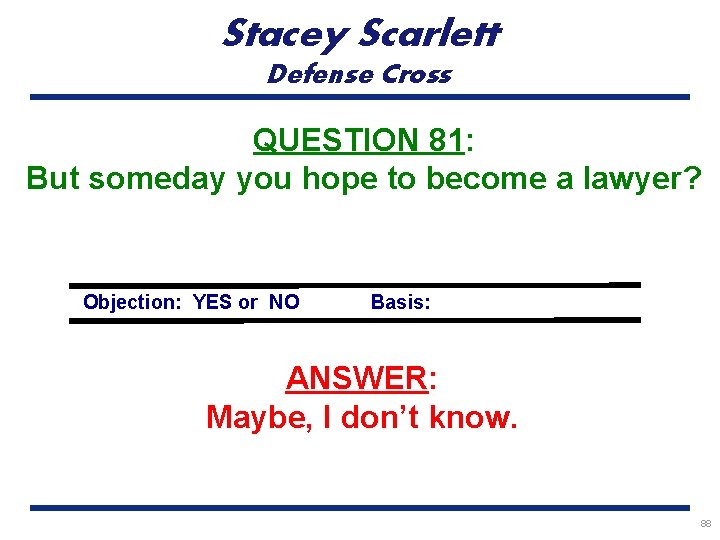 Stacey Scarlett Defense Cross QUESTION 81: But someday you hope to become a lawyer?