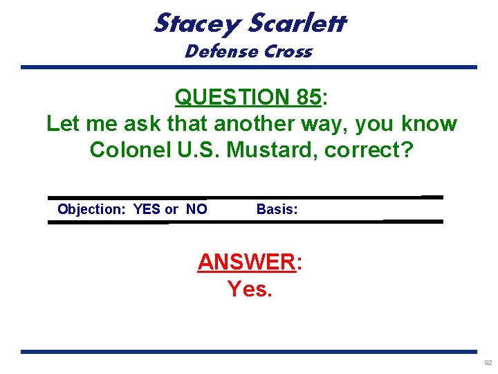 Stacey Scarlett Defense Cross QUESTION 85: Let me ask that another way, you know