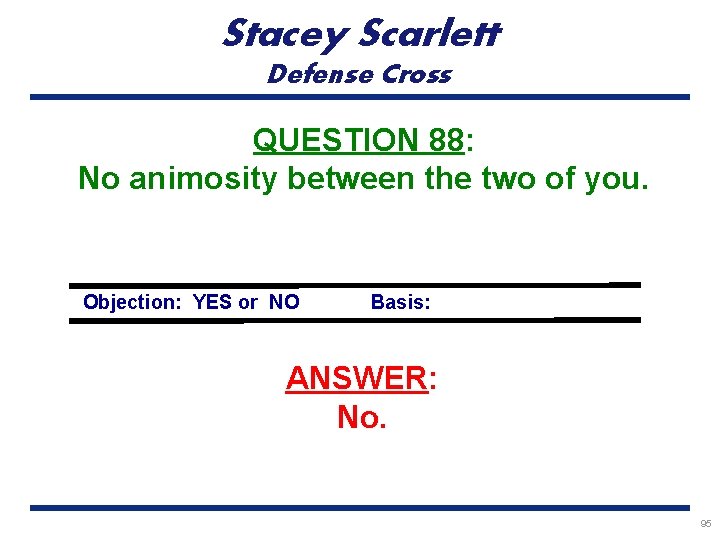 Stacey Scarlett Defense Cross QUESTION 88: No animosity between the two of you. Objection: