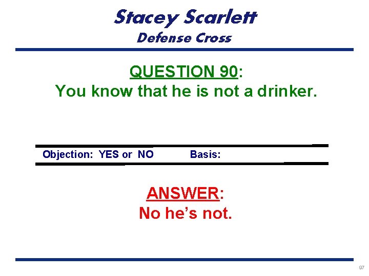 Stacey Scarlett Defense Cross QUESTION 90: You know that he is not a drinker.