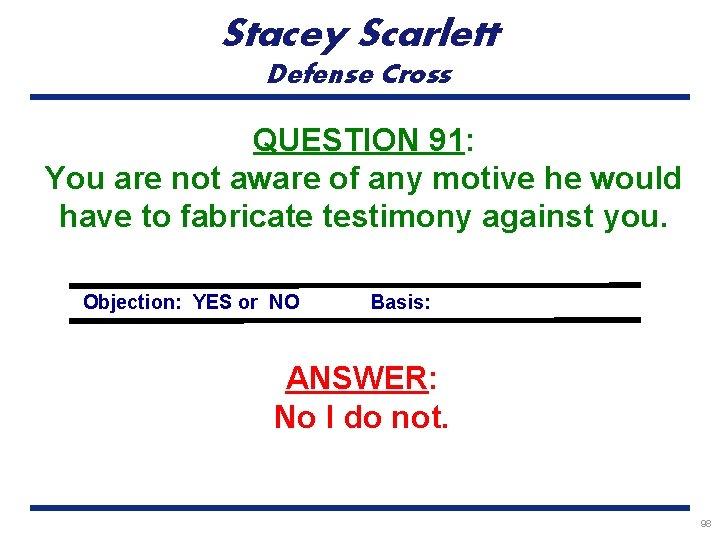 Stacey Scarlett Defense Cross QUESTION 91: You are not aware of any motive he