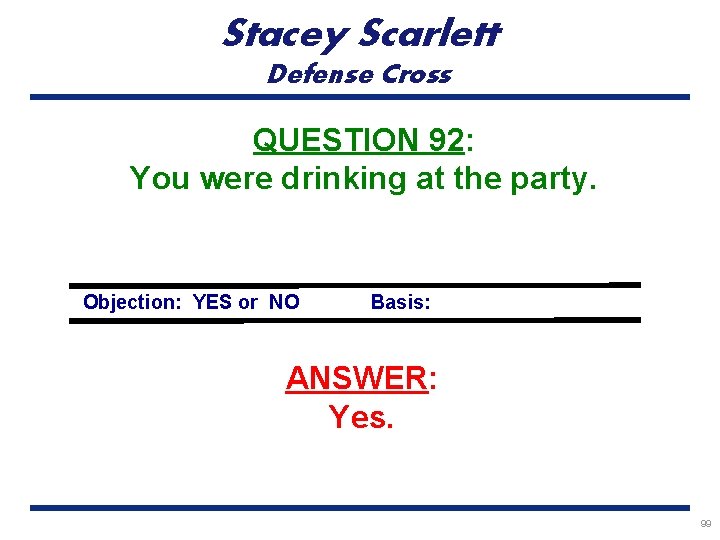 Stacey Scarlett Defense Cross QUESTION 92: You were drinking at the party. Objection: YES