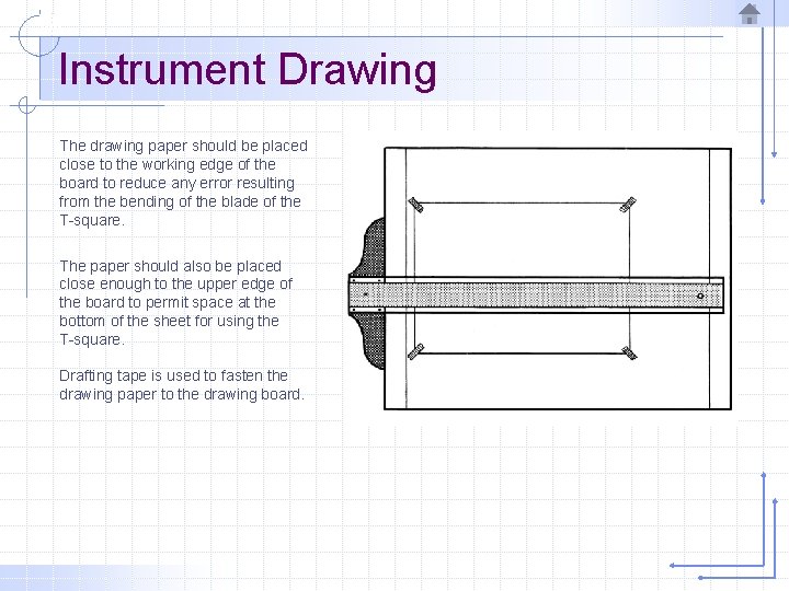 Instrument Drawing The drawing paper should be placed close to the working edge of