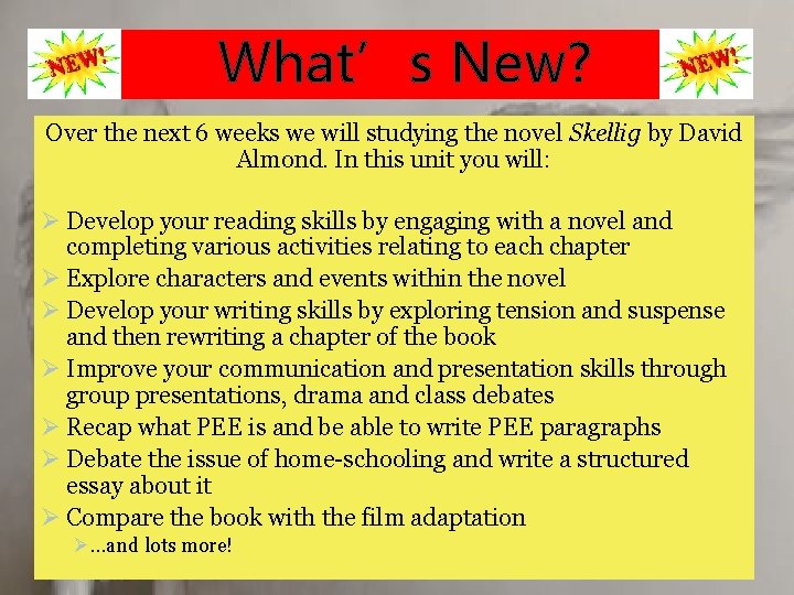 What’s New? Over the next 6 weeks we will studying the novel Skellig by