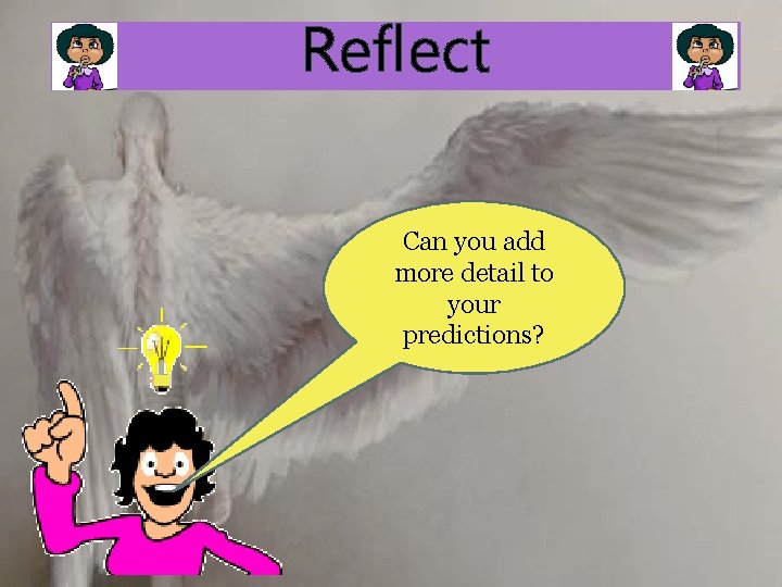 Reflect Can you add more detail to your predictions? 