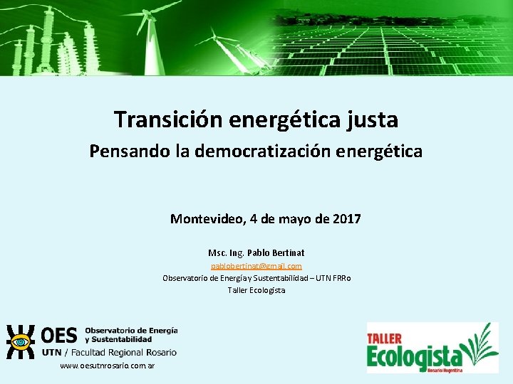 Transición energética justa Pensando la democratización energética Montevideo, 4 de mayo de 2017 Msc.