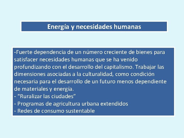 Energía y necesidades humanas -Fuerte dependencia de un número creciente de bienes para satisfacer Energía y necesidades humanas -Fuerte dependencia de un número creciente de bienes para satisfacer