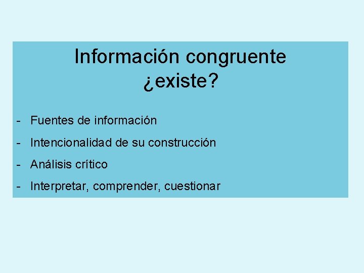 Información congruente ¿existe? - Fuentes de información - Intencionalidad de su construcción - Análisis