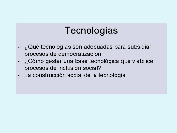 Tecnologías - ¿Qué tecnologías son adecuadas para subsidiar procesos de democratización - ¿Cómo gestar