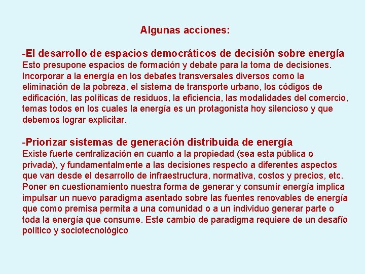 Algunas acciones: -El desarrollo de espacios democráticos de decisión sobre energía Esto presupone espacios