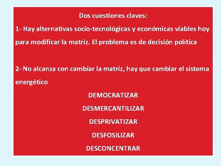 Dos cuestiones claves: 1 - Hay alternativas socio-tecnológicas y económicas viables hoy para modificar