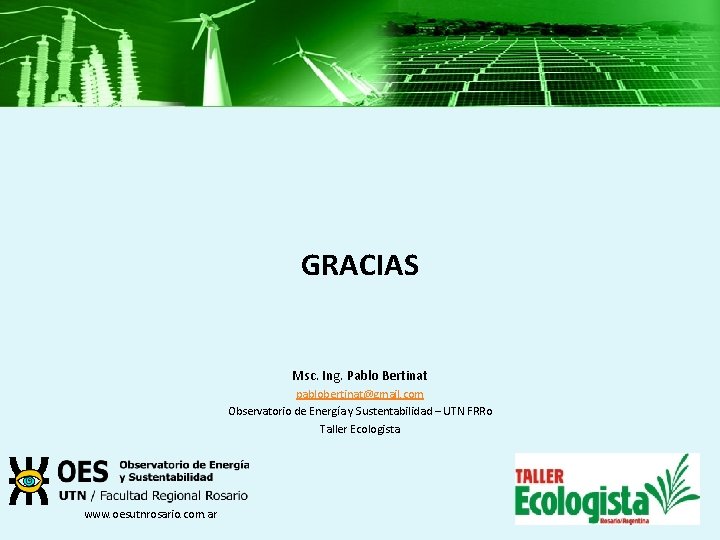 GRACIAS Msc. Ing. Pablo Bertinat pablobertinat@gmail. com Observatorio de Energía y Sustentabilidad – UTN