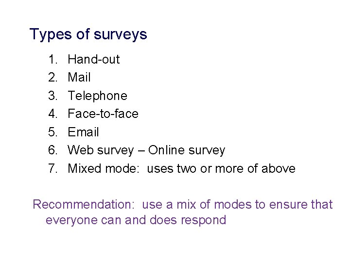 Types of surveys 1. 2. 3. 4. 5. 6. 7. Hand-out Mail Telephone Face-to-face Types of surveys 1. 2. 3. 4. 5. 6. 7. Hand-out Mail Telephone Face-to-face
