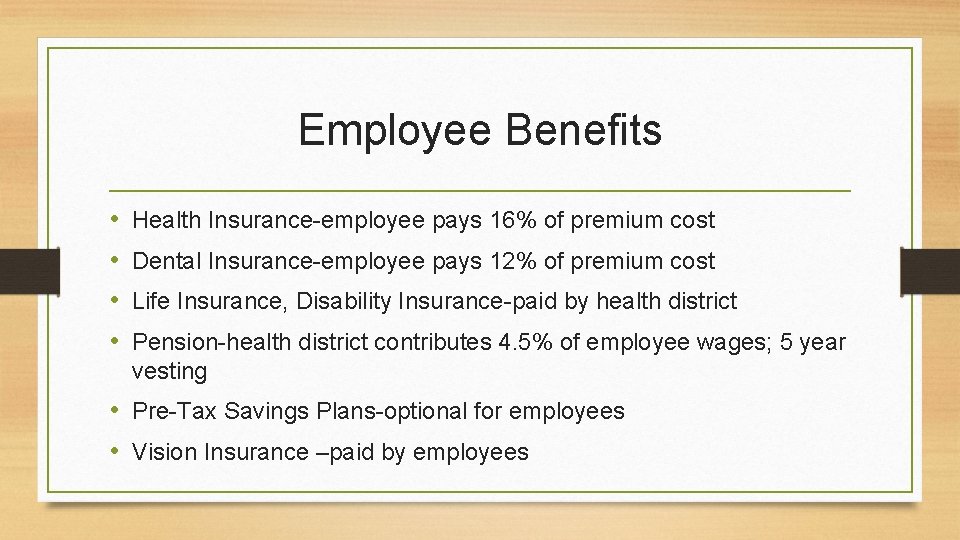 Employee Benefits • • Health Insurance-employee pays 16% of premium cost Dental Insurance-employee pays