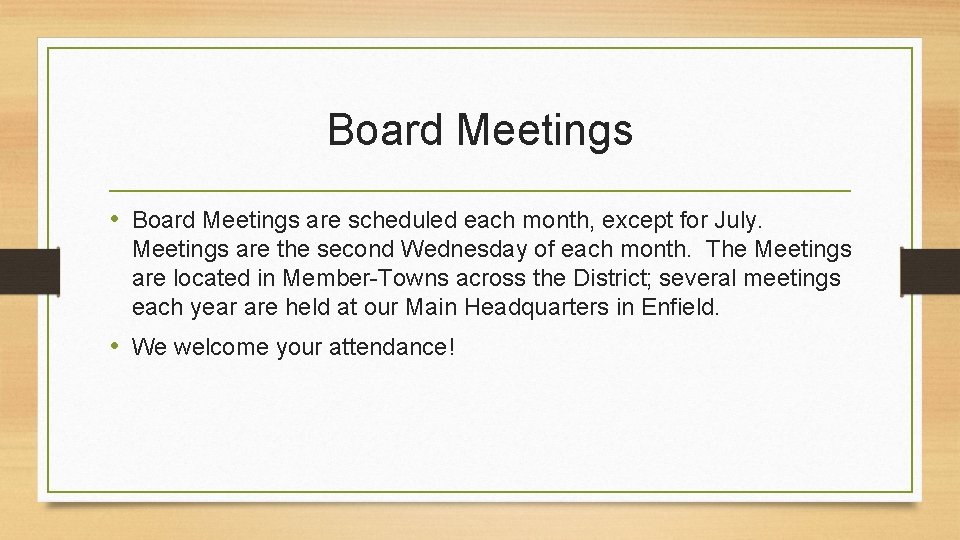 Board Meetings • Board Meetings are scheduled each month, except for July. Meetings are