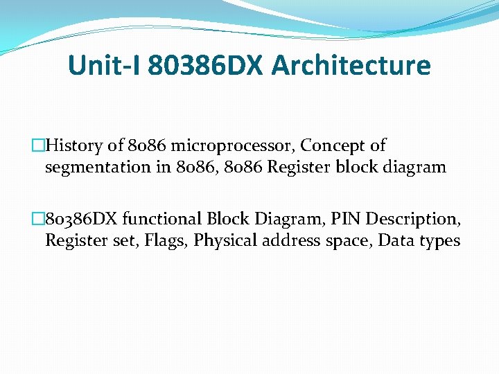 Unit-I 80386 DX Architecture �History of 8086 microprocessor, Concept of segmentation in 8086, 8086