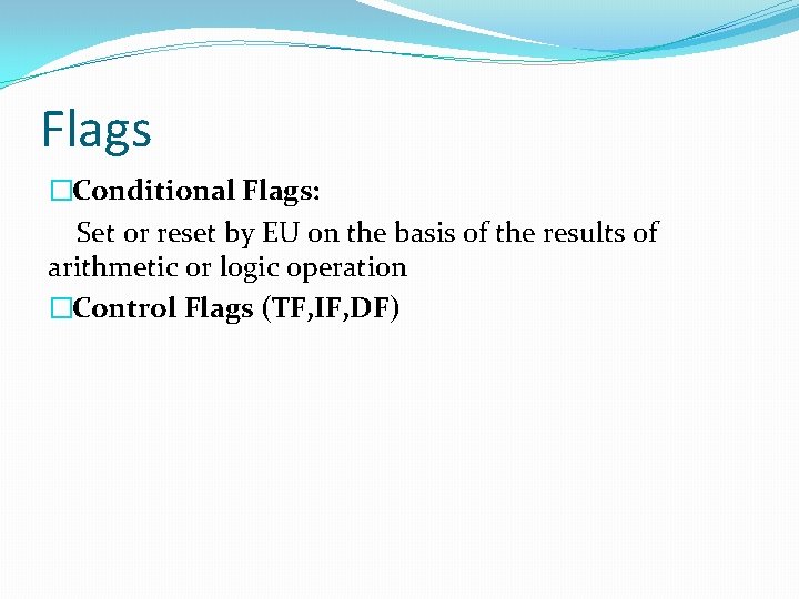 Flags �Conditional Flags: Set or reset by EU on the basis of the results