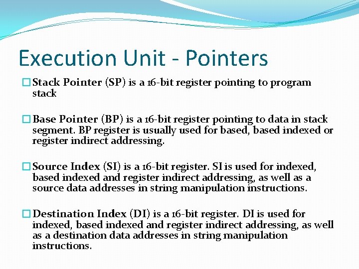 Execution Unit - Pointers �Stack Pointer (SP) is a 16 -bit register pointing to