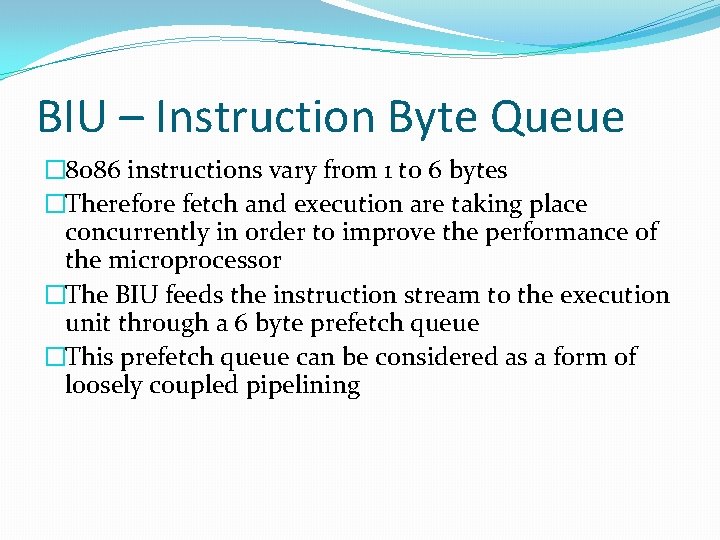 BIU – Instruction Byte Queue � 8086 instructions vary from 1 to 6 bytes