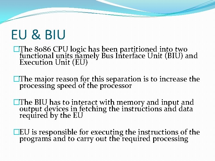 EU & BIU �The 8086 CPU logic has been partitioned into two functional units