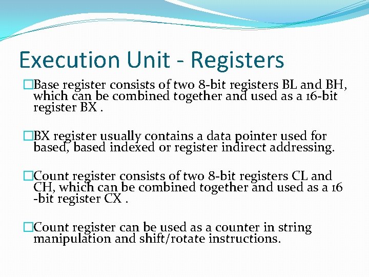 Execution Unit - Registers �Base register consists of two 8 -bit registers BL and