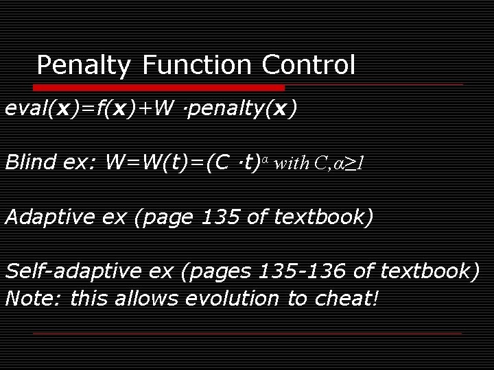 Penalty Function Control eval(x)=f(x)+W ·penalty(x) Blind ex: W=W(t)=(C ·t)α with C, α≥ 1 Adaptive
