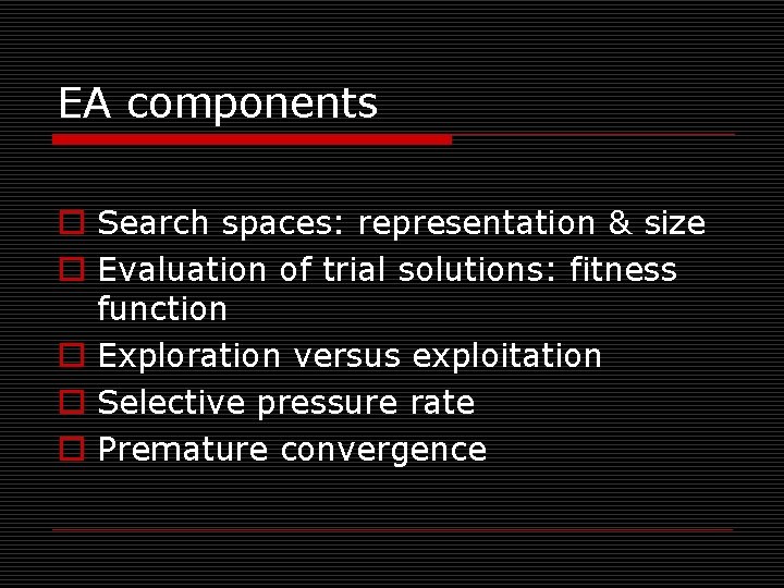 EA components o Search spaces: representation & size o Evaluation of trial solutions: fitness