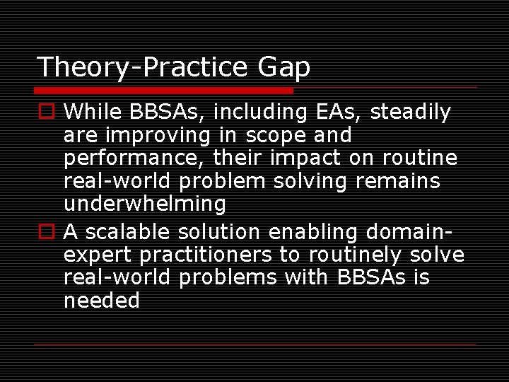 Theory-Practice Gap o While BBSAs, including EAs, steadily are improving in scope and performance,