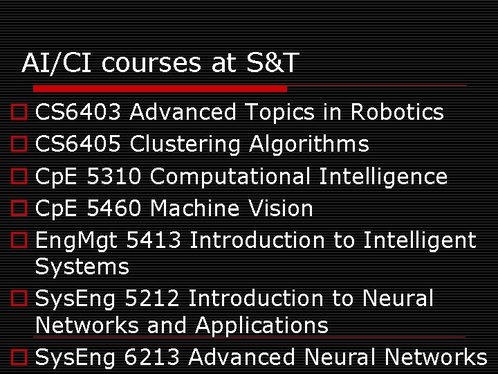 AI/CI courses at S&T o CS 6403 Advanced Topics in Robotics o CS 6405