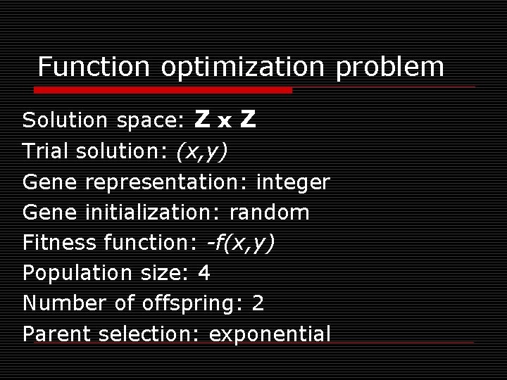 Function optimization problem Solution space: Z x Z Trial solution: (x, y) Gene representation: