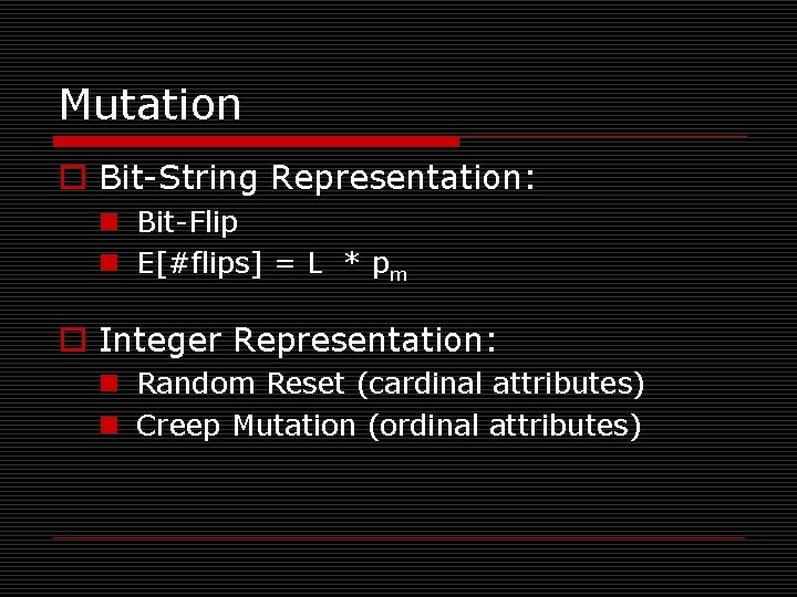 Mutation o Bit-String Representation: n Bit-Flip n E[#flips] = L * pm o Integer
