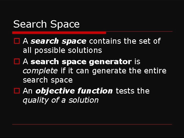 Search Space o A search space contains the set of all possible solutions o