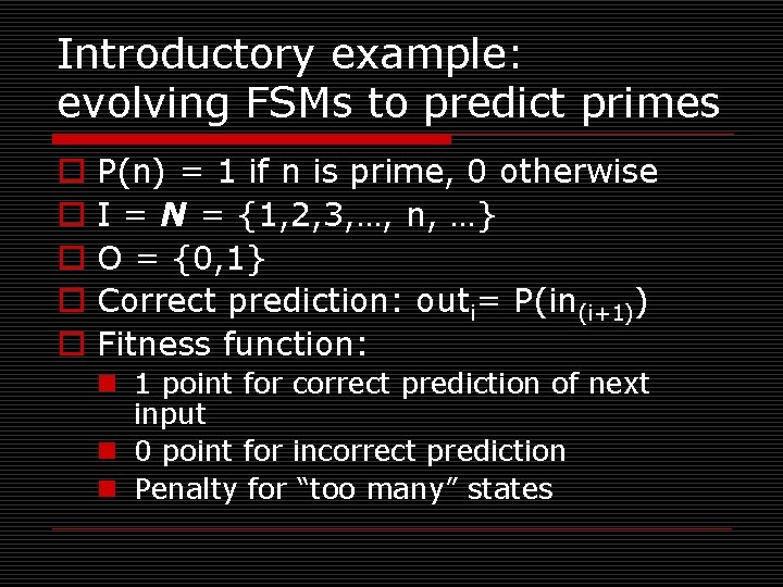 Introductory example: evolving FSMs to predict primes o o o P(n) = 1 if