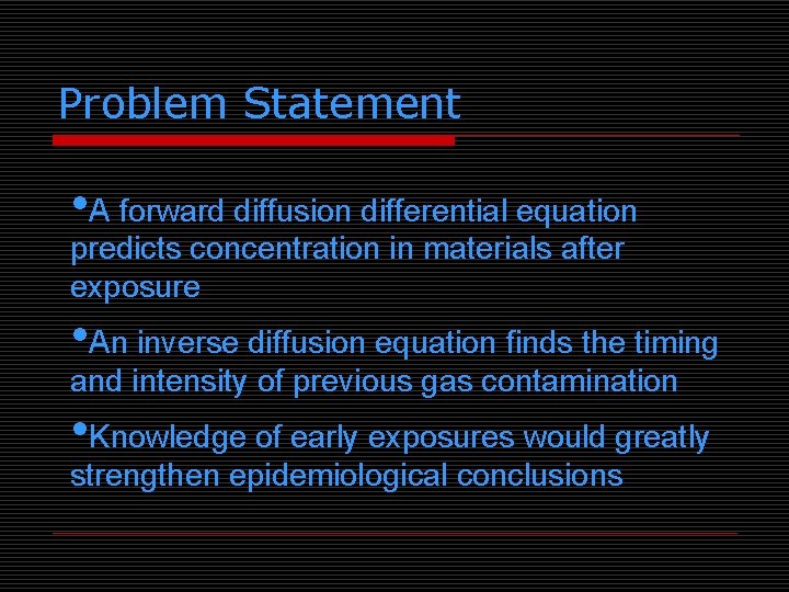 Problem Statement • A forward diffusion differential equation predicts concentration in materials after exposure