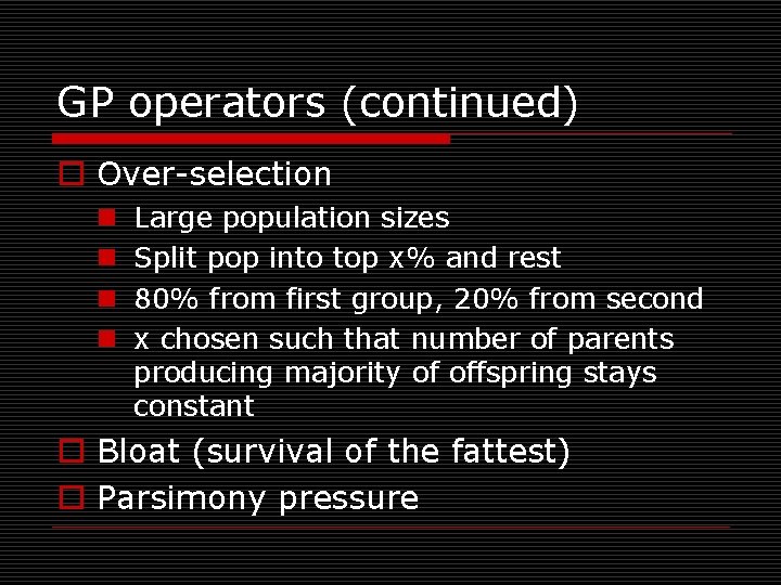 GP operators (continued) o Over-selection n n Large population sizes Split pop into top