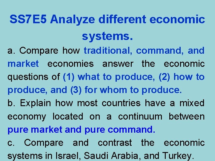 SS 7 E 5 Analyze different economic systems. a. Compare how traditional, command, and