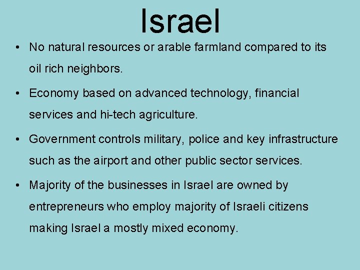 Israel • No natural resources or arable farmland compared to its oil rich neighbors.