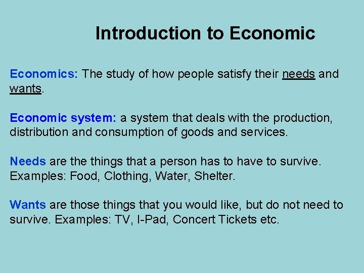 Introduction to Economics: The study of how people satisfy their needs and wants. Economic