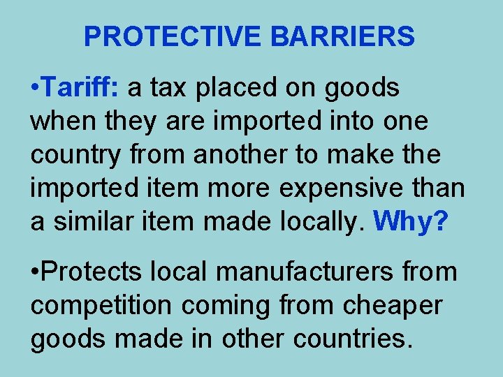 PROTECTIVE BARRIERS • Tariff: a tax placed on goods when they are imported into