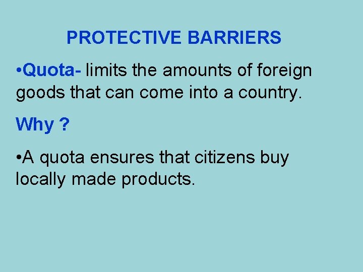 PROTECTIVE BARRIERS • Quota- limits the amounts of foreign goods that can come into