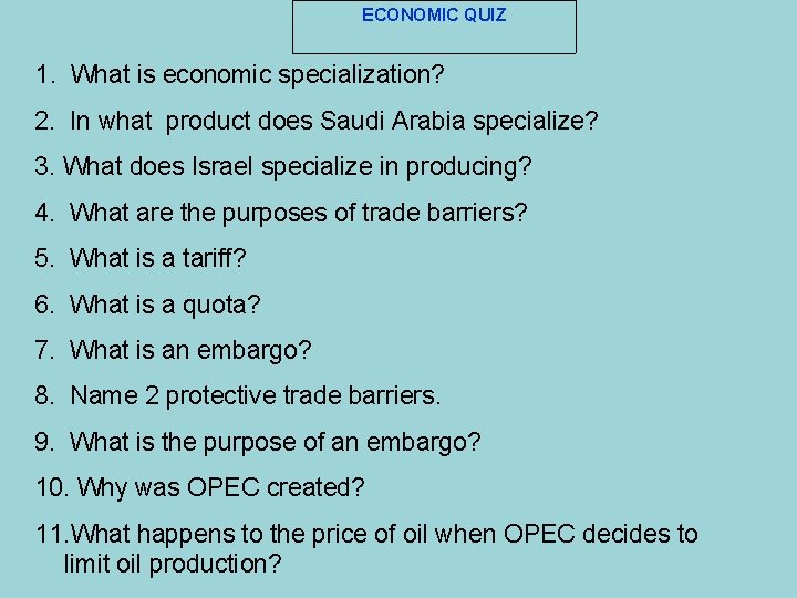 ECONOMIC QUIZ 1. What is economic specialization? 2. In what product does Saudi Arabia
