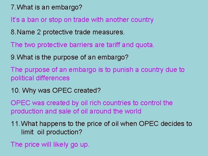 7. What is an embargo? It’s a ban or stop on trade with another