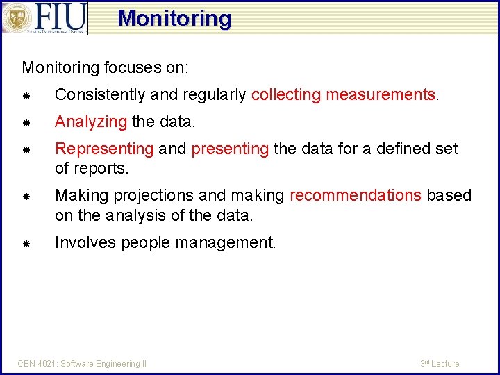 Monitoring focuses on: Consistently and regularly collecting measurements. Analyzing the data. Representing and presenting
