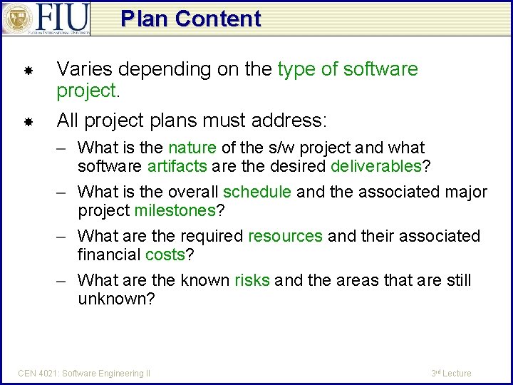 Plan Content Varies depending on the type of software project. All project plans must