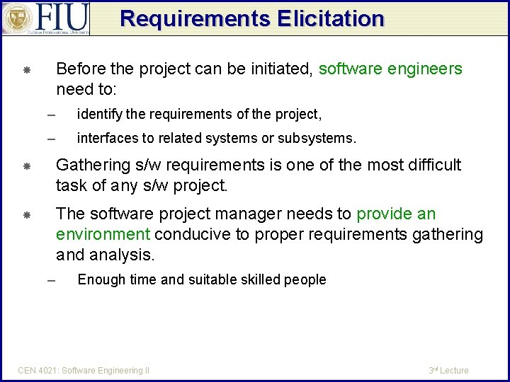 Requirements Elicitation Before the project can be initiated, software engineers need to: – identify