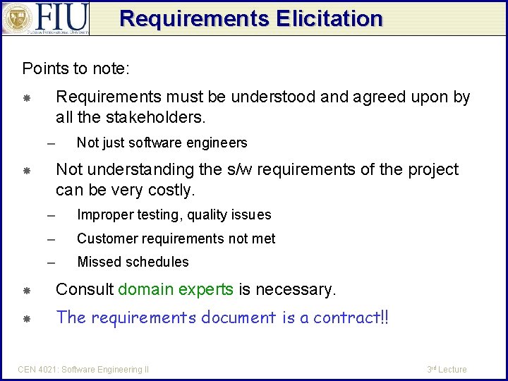 Requirements Elicitation Points to note: Requirements must be understood and agreed upon by all